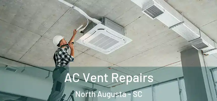  AC Vent Repairs North Augusta - SC