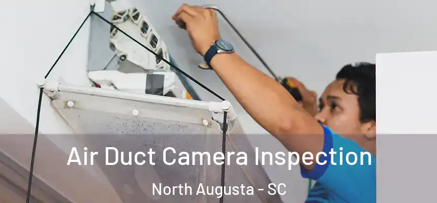  Air Duct Camera Inspection North Augusta - SC