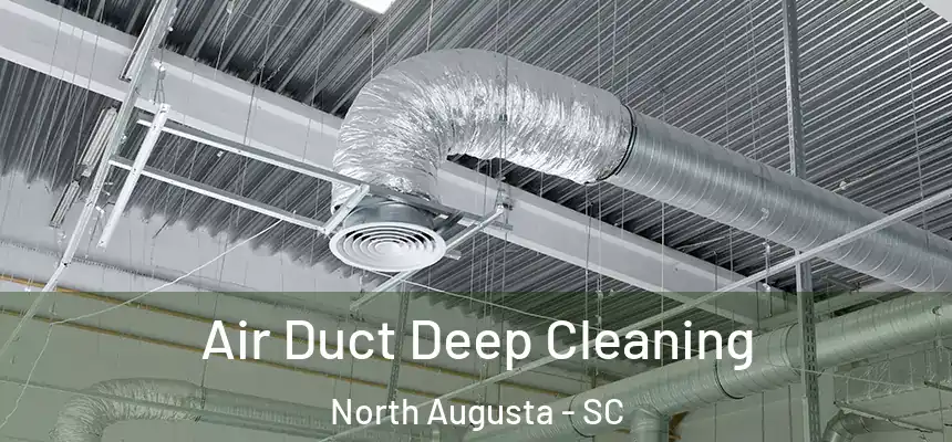 Air Duct Deep Cleaning North Augusta - SC