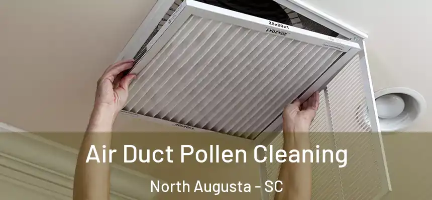  Air Duct Pollen Cleaning North Augusta - SC