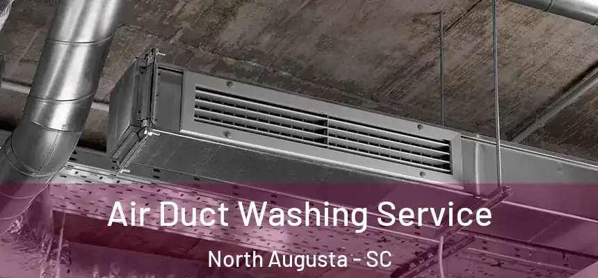  Air Duct Washing Service North Augusta - SC