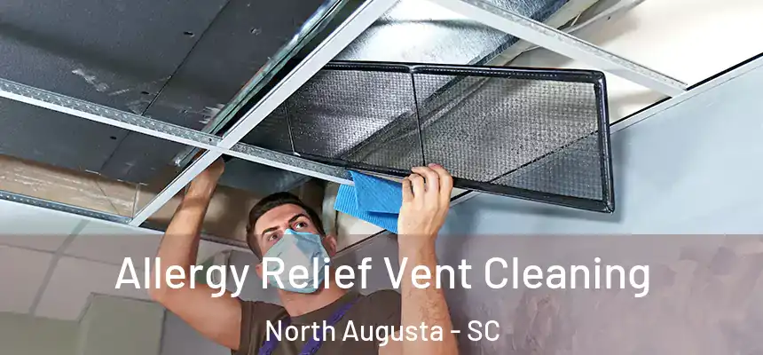  Allergy Relief Vent Cleaning North Augusta - SC