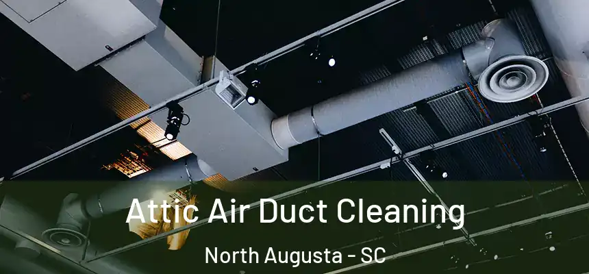  Attic Air Duct Cleaning North Augusta - SC