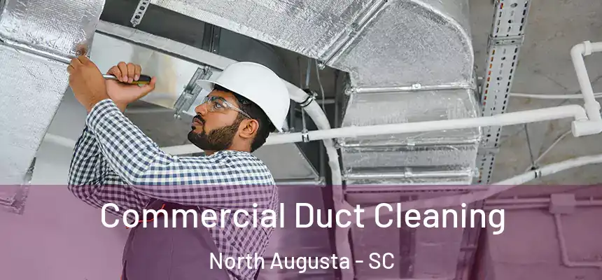  Commercial Duct Cleaning North Augusta - SC