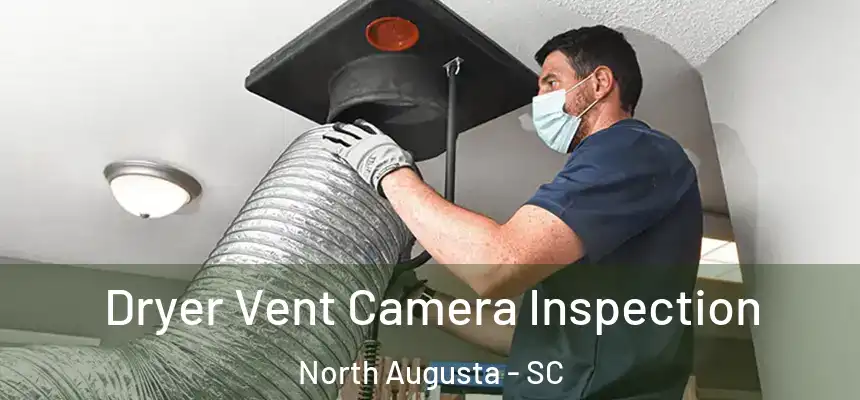  Dryer Vent Camera Inspection North Augusta - SC