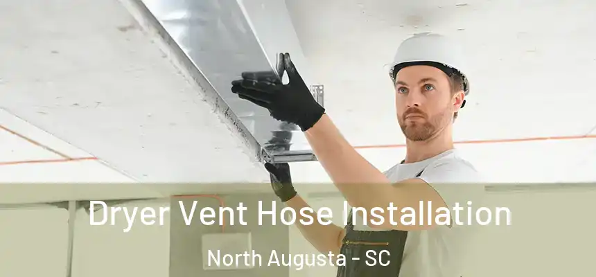  Dryer Vent Hose Installation North Augusta - SC
