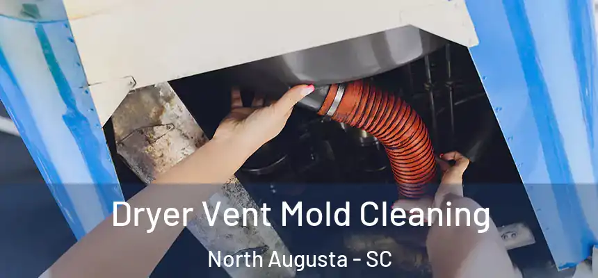  Dryer Vent Mold Cleaning North Augusta - SC