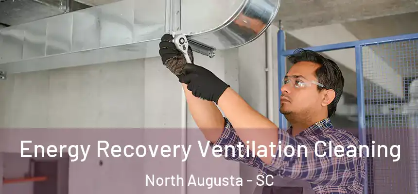  Energy Recovery Ventilation Cleaning North Augusta - SC