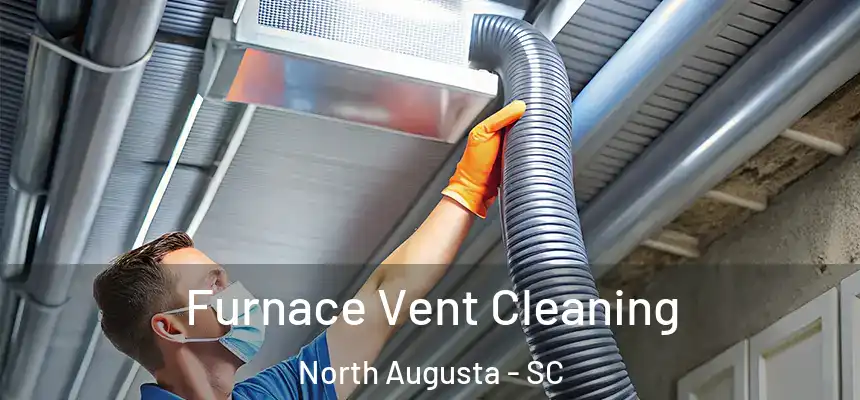  Furnace Vent Cleaning North Augusta - SC