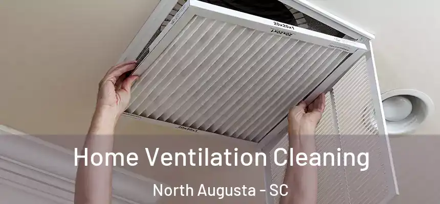  Home Ventilation Cleaning North Augusta - SC