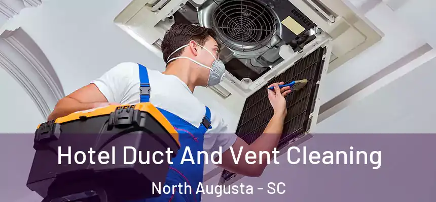  Hotel Duct And Vent Cleaning North Augusta - SC