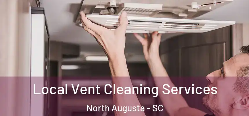  Local Vent Cleaning Services North Augusta - SC