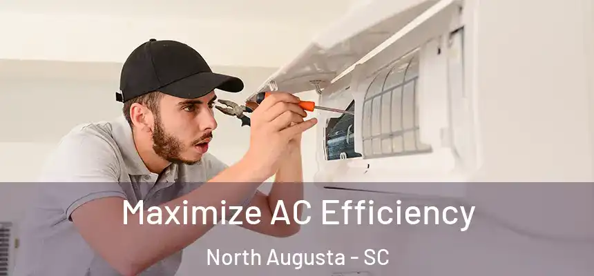  Maximize AC Efficiency North Augusta - SC