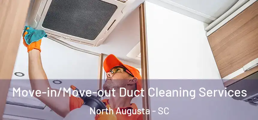  Move-in/Move-out Duct Cleaning Services North Augusta - SC