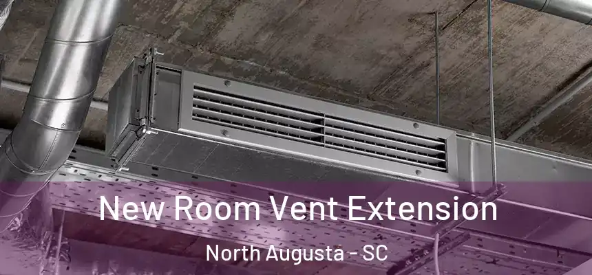  New Room Vent Extension North Augusta - SC