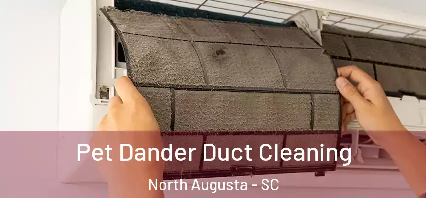  Pet Dander Duct Cleaning North Augusta - SC