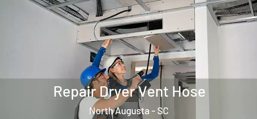  Repair Dryer Vent Hose North Augusta - SC