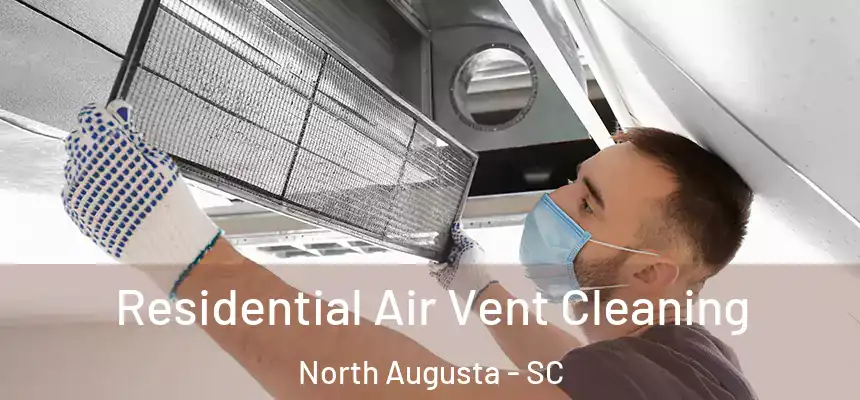  Residential Air Vent Cleaning North Augusta - SC