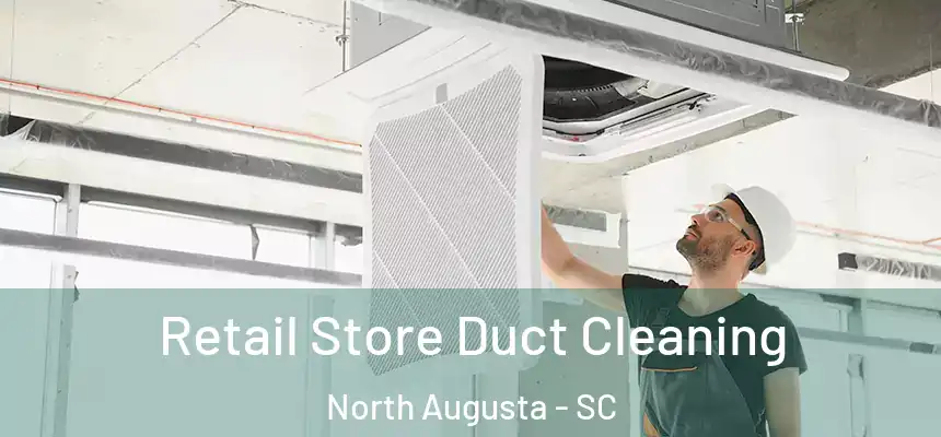  Retail Store Duct Cleaning North Augusta - SC
