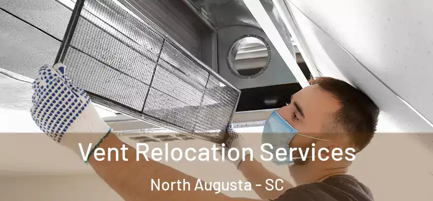  Vent Relocation Services North Augusta - SC