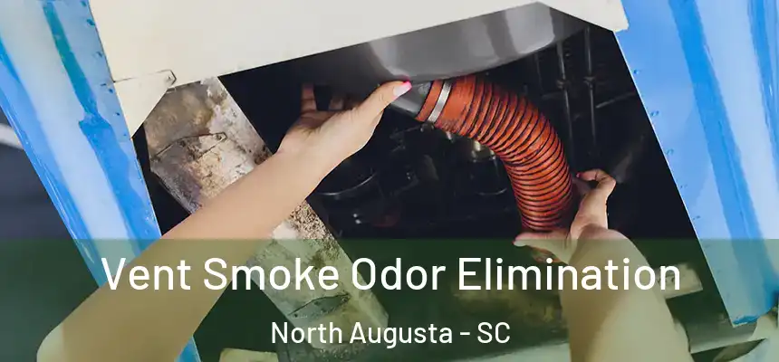  Vent Smoke Odor Elimination North Augusta - SC