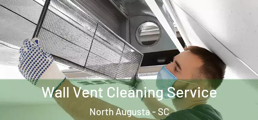  Wall Vent Cleaning Service North Augusta - SC