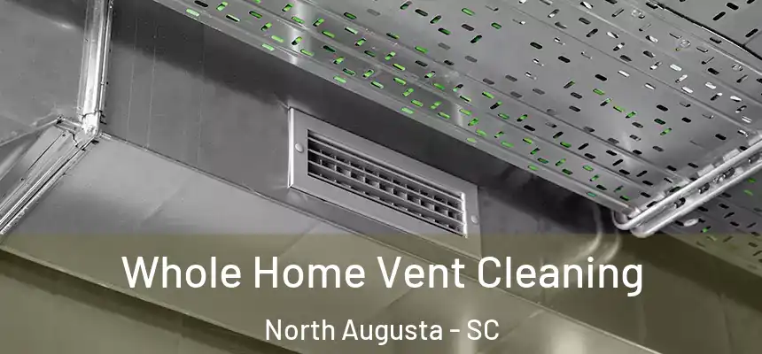  Whole Home Vent Cleaning North Augusta - SC